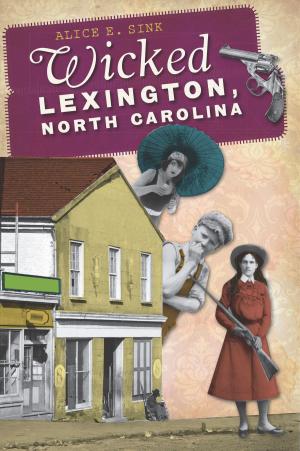 Cover of the book Wicked Lexington, North Carolina by Francisco E. Balderrama, Richard A. Santillan