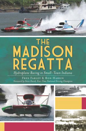 Cover of the book The Madison Regatta: Hydroplane Racing in Small-Town Indiana by Clement M. Healy