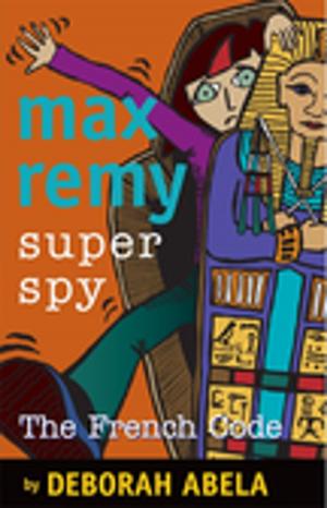 Cover of the book Max Remy Superspy 9: The French Code by Alison Lloyd