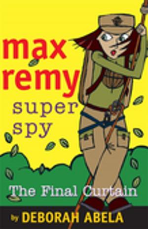 Cover of the book Max Remy Superspy 10: The Final Curtain by Allan Baillie