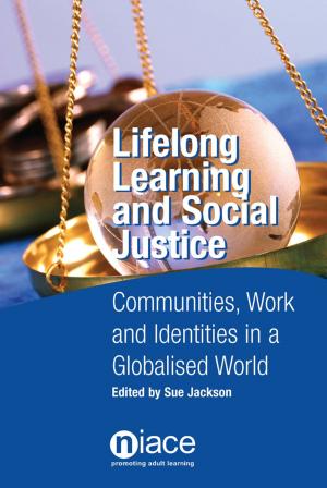 Cover of the book Lifelong Learning and Social Justice: Communities, Work and Identities in a Globalised World by Maxine Burton