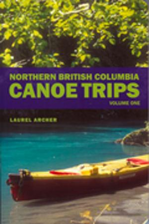 Cover of the book Northern British Columbia Canoe Trips by John Martin, Jon Jones