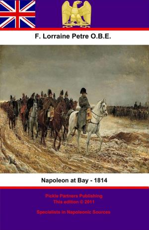 Cover of the book Napoleon at Bay – 1814 by Field Marshal Freiherr Colmar Von der Goltz