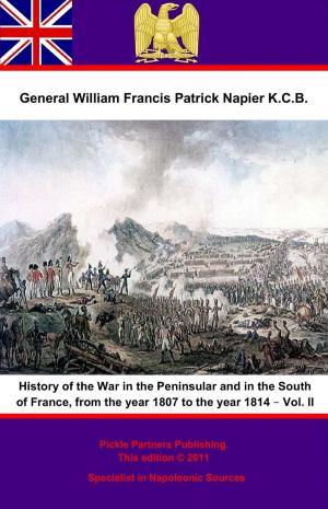Cover of the book History Of The War In The Peninsular And In The South Of France, From The Year 1807 To The Year 1814 – Vol. II by General William Francis Patrick Napier K.C.B.