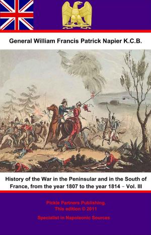 Cover of the book History Of The War In The Peninsular And In The South Of France, From The Year 1807 To The Year 1814 – Vol. III by Sir Rober Ker Porter