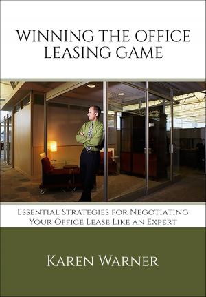 Cover of the book Winning the Office Leasing Game: Essential Strategies for Negotiating Your Office Lease Like an Expert by Michael Cromer, Gerda Melchior, Volker Schütz