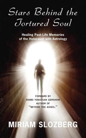 Cover of the book Stars Behind The Tortured Soul: Healing Past-Life Memories of the Holocaust with Astrology by Brooks, David A.