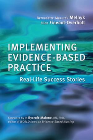 Cover of the book Implementing Evidence-Based Practice:Real-Life Success by Laura Cullen, DNP, RN, FAAN, Sharon Tucker, PhD, RN, PMHCNS-BC, FAAN, Jennifer DeBerg, OT, MLS, Michele Farrington, BSN, RN, CPHON, Kirsten Hanrahan, DNP, ARNP, CPNP-PC, Charmaine Klieber