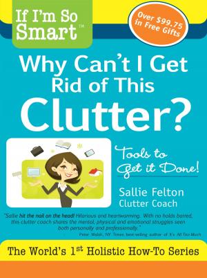 bigCover of the book If I'm So Smart, Why Can't I Get Rid of this Clutter? by 