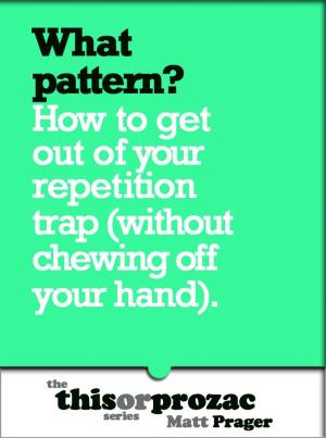 Cover of What Pattern?: How To Get Out Of Your Repetition Trap (Without Chewing Off Your Hand)