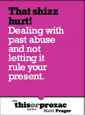 Cover of the book That Shizz Hurts!: Dealing With Past Abuse And Not Letting It Rule Your Present by David R. Slavitt