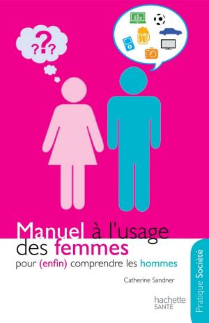 Cover of the book Manuel à l'usage des femmes pour (enfin) comprendre les hommes by Mélanie Martin