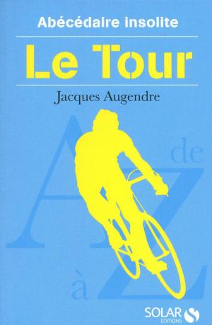 Cover of the book Abécédaire insolite du tour by Jacques PRADEL, Claire Simonin, Marion GODFROY T. DE BORMS
