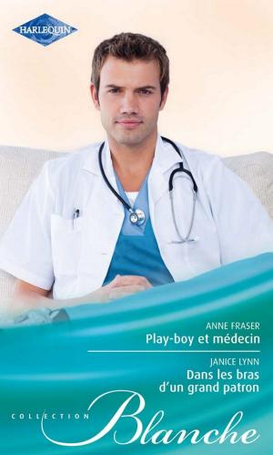 Cover of the book Play-boy et médecin - Dans les bras d'un grand patron by Kathryn Albright, Juliet Landon, Helen Dickson