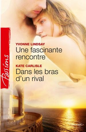 Cover of the book Une fascinante rencontre - Dans les bras d'un rival by Donna Clayton