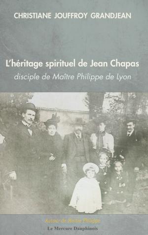 Cover of L'héritage spirituel de Jean Chapas disciple de Maître Philippe de Lyon