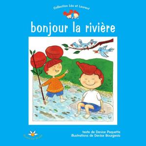 Cover of the book Bonjour la rivière by Émerise LeBlanc-Nowlan