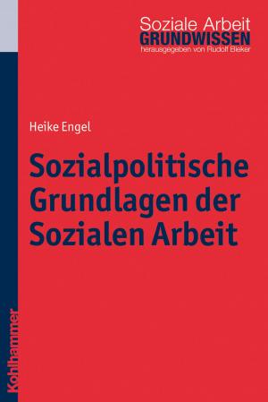 Cover of the book Sozialpolitische Grundlagen der Sozialen Arbeit by Jörg Dinkelaker, Jörg Dinkelaker, Merle Hummrich, Wolfgang Meseth, Sascha Neumann, Christiane Thompson