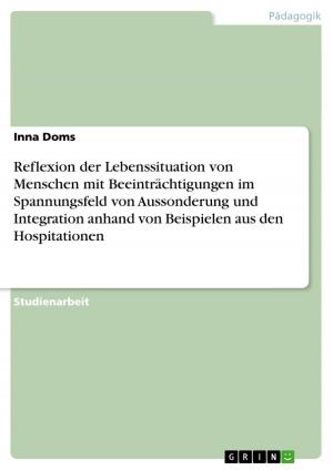 Cover of the book Reflexion der Lebenssituation von Menschen mit Beeinträchtigungen im Spannungsfeld von Aussonderung und Integration anhand von Beispielen aus den Hospitationen by Miriam Herbst