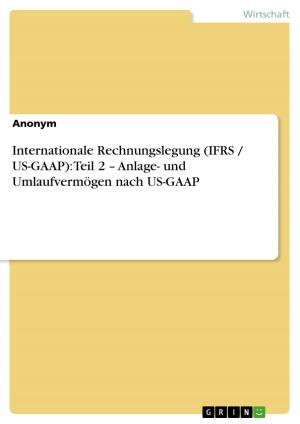 Cover of the book Internationale Rechnungslegung (IFRS / US-GAAP): Teil 2 - Anlage- und Umlaufvermögen nach US-GAAP by Konstantinos Aifantidis