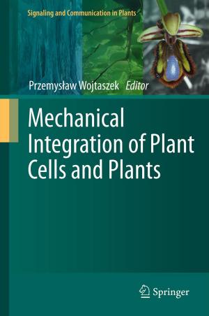 Cover of the book Mechanical Integration of Plant Cells and Plants by Daniel Vischer, Heinz Patt, Andreas Huber, Peter Gonsowski
