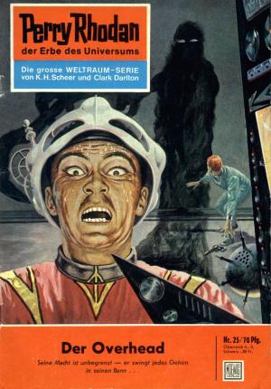 Cover of the book Perry Rhodan 25: Der Overhead by Clark Darlton, William Voltz, K.H. Scheer, Kurt Brand, Kurt Mahr