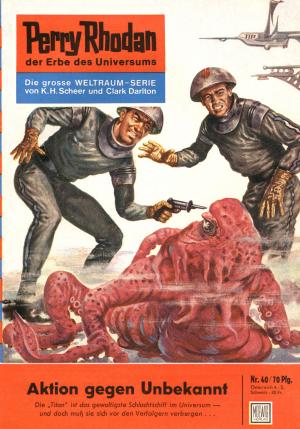 bigCover of the book Perry Rhodan 40: Aktion gegen Unbekannt by 
