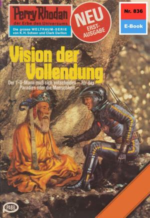 Cover of the book Perry Rhodan 836: Vision der Vollendung by Clark Darlton, Hans Kneifel, K.H. Scheer, William Voltz, Ernst Vlcek