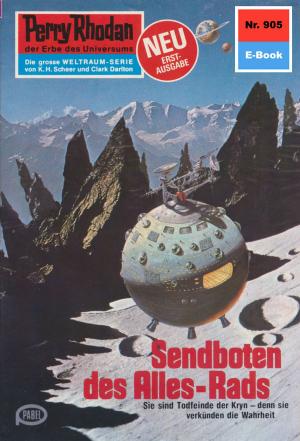 Cover of the book Perry Rhodan 905: Sendboten des Alles-Rads by Clark Darlton, Kurt Mahr, K.H. Scheer