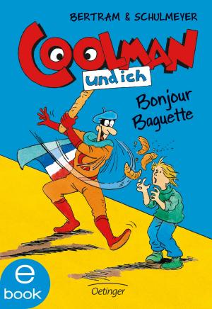 Cover of the book Coolman und ich. Bonjour Baguette by Max Brallier