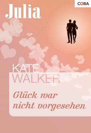 Cover of the book Glück war nicht vorgesehen by Catherine Spencer