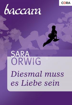 Cover of the book Diesmal muss es Liebe sein by Sara Orwig