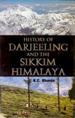 Cover of the book History of Darjeeling and the Sikkim Himalaya by Rajkumar Singh