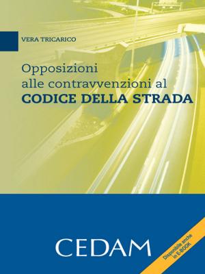 Cover of the book Opposizioni alle contravvenzioni al codice della strada by Bruno Elena - Vasapollo Valeria (a cura di)