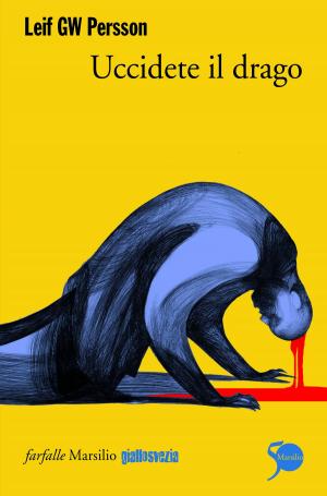 Cover of the book Uccidete il drago by Sascha Arango