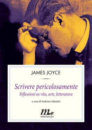 Cover of the book Scrivere pericolosamente. Riflessioni su vita, arte, letteratura by AA.VV.