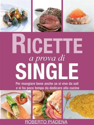 Cover of the book Ricette a prova di single by Liza McKinsley