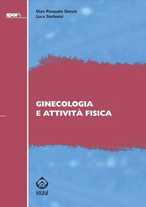 Cover of the book Ginecologia e attività fisica by Andrea Corsonello, Sabrina Garasto, Francesco Corica