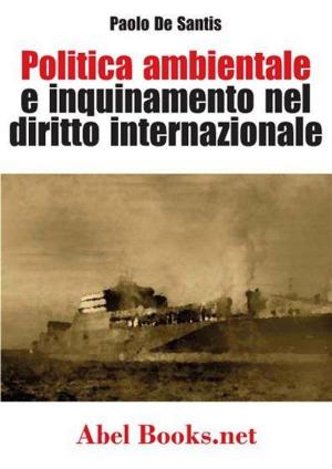 Cover of the book Politica ambientale e inquinamento nel diritto internazionale - Paolo De Santis by Patrizia Riello Pera