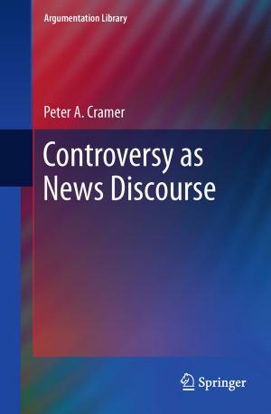 Cover of the book Controversy as News Discourse by Timothy Levin, Cynthia Irvine, Ryan Kastner, Thuy D. Nguyen, Ted Huffmire, Timothy Sherwood