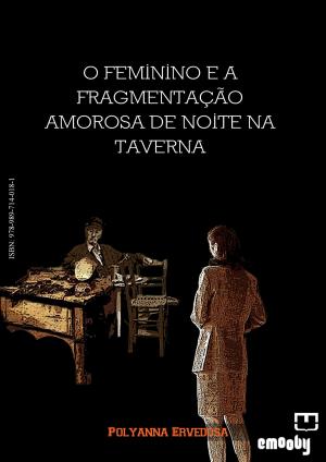 Cover of the book O feminino e a fragmentação amorosa de noite na taverna by Lidia Leticia Risso
