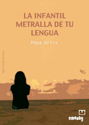 Cover of the book La Infantil Metralla De Tu Lengua by Elio Moreira