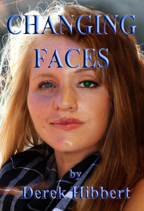 Cover of the book Changing Faces by Derek Hibbert, Blistering Books