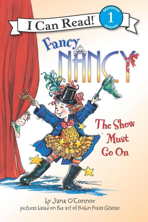 Cover of the book Fancy Nancy: The Show Must Go On by Jane O'Connor, HarperCollins