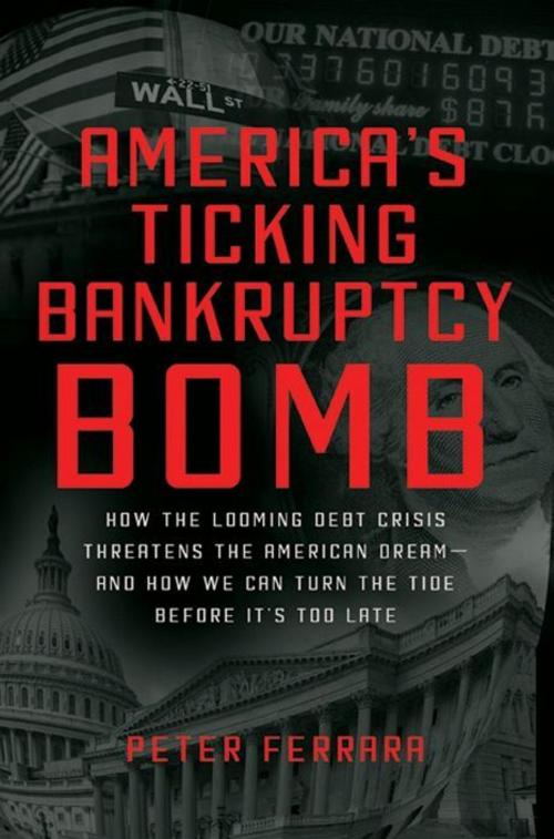 Cover of the book America's Ticking Bankruptcy Bomb by Peter Ferrara, HarperCollins e-books