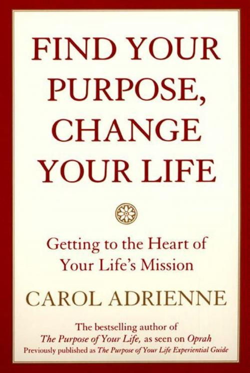 Cover of the book Find Your Purpose, Change Your Life by Carol Adrienne, HarperCollins e-books