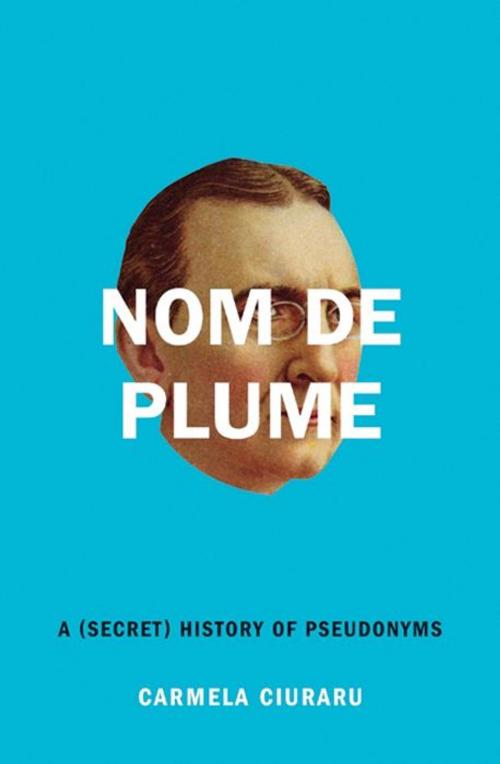 Cover of the book Nom de Plume by Carmela Ciuraru, HarperCollins e-books