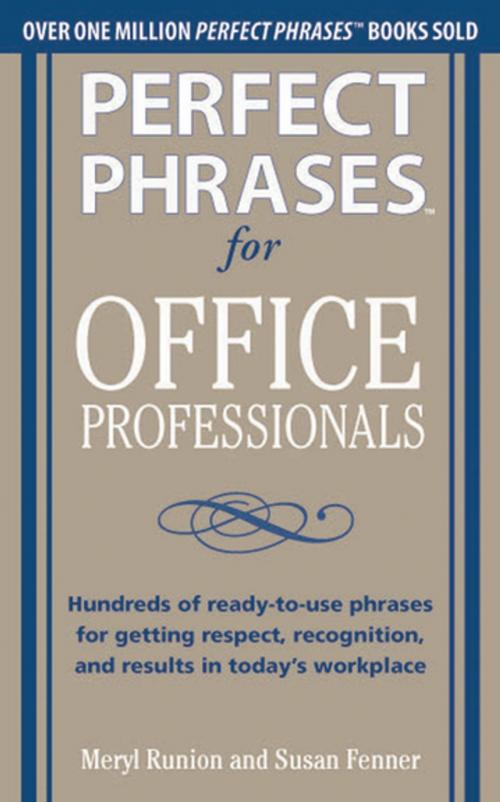 Cover of the book Perfect Phrases for Office Professionals: Hundreds of ready-to-use phrases for getting respect, recognition, and results in today"s workplace by Meryl Runion, Susan Fenner, McGraw-Hill Companies,Inc.