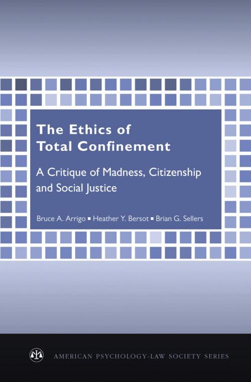 Cover of the book The Ethics of Total Confinement by Bruce A. Arrigo, Heather Y. Bersot, Brian G. Sellers, Oxford University Press