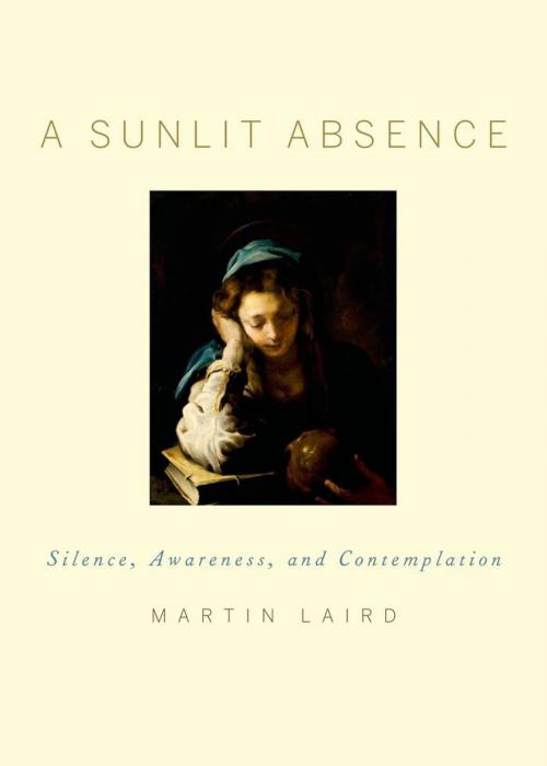 Cover of the book A Sunlit Absence:Silence, Awareness, and Contemplation by Martin Laird, Oxford University Press, USA